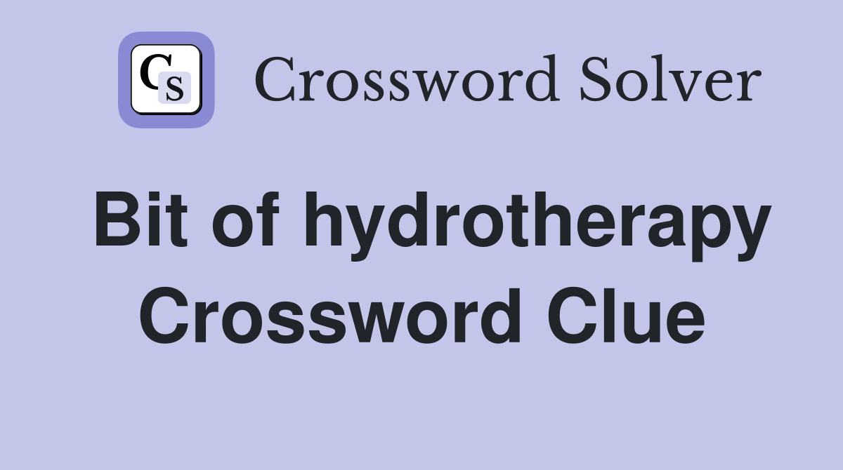 Bit of hydrotherapy Crossword Clue
