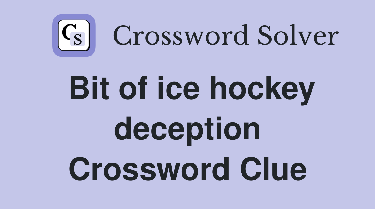 Bit of ice hockey deception Crossword Clue