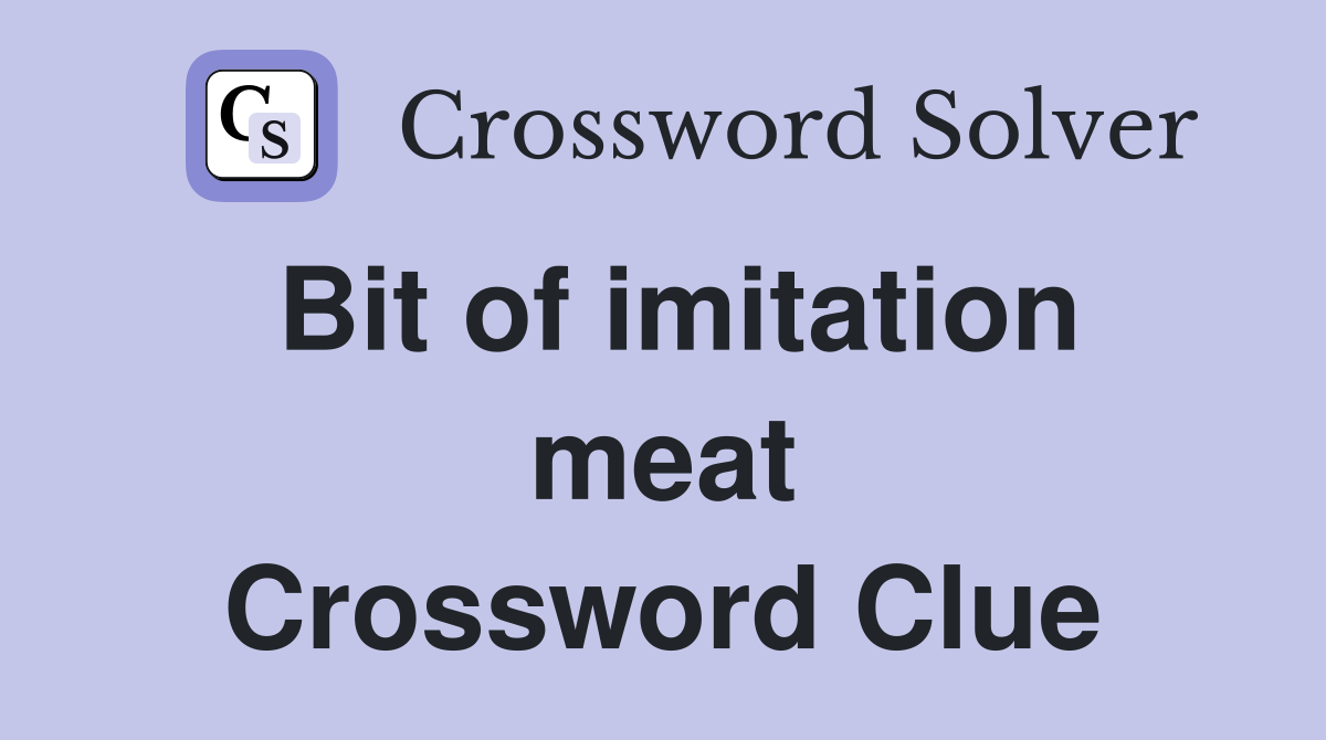 Bit of imitation meat Crossword Clue