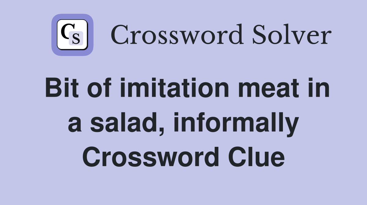 Bit of imitation meat in a salad, informally Crossword Clue