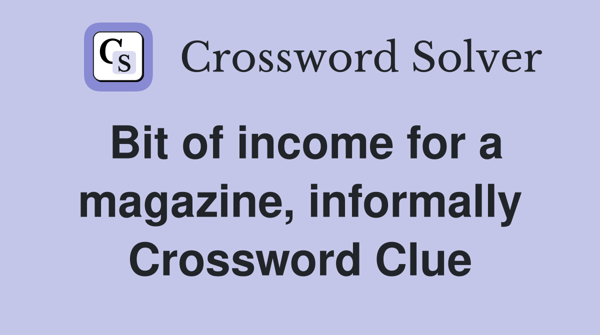 Bit of income for a magazine, informally Crossword Clue