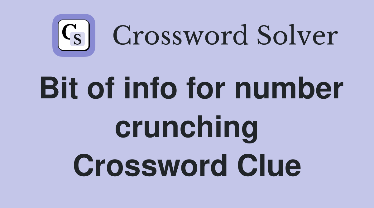 Bit of info for number crunching Crossword Clue