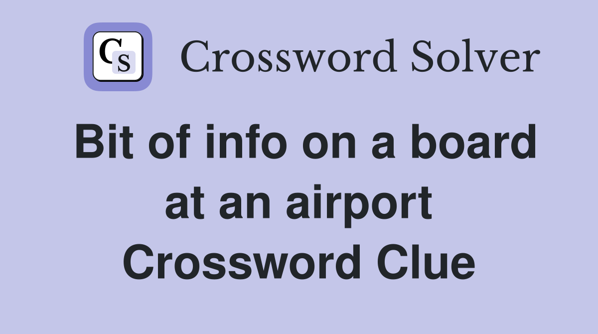 Bit of info on a board at an airport Crossword Clue