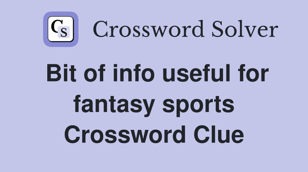 Bit of info useful for fantasy sports Crossword Clue