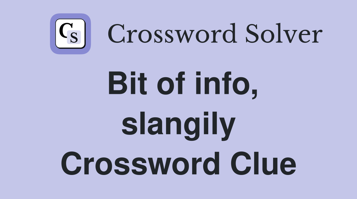 Bit of info, slangily Crossword Clue