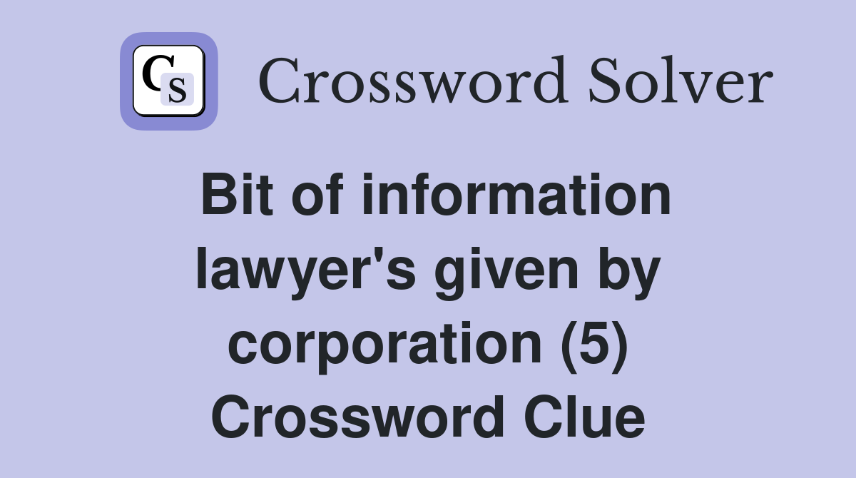 Bit of information lawyer's given by corporation (5) Crossword Clue