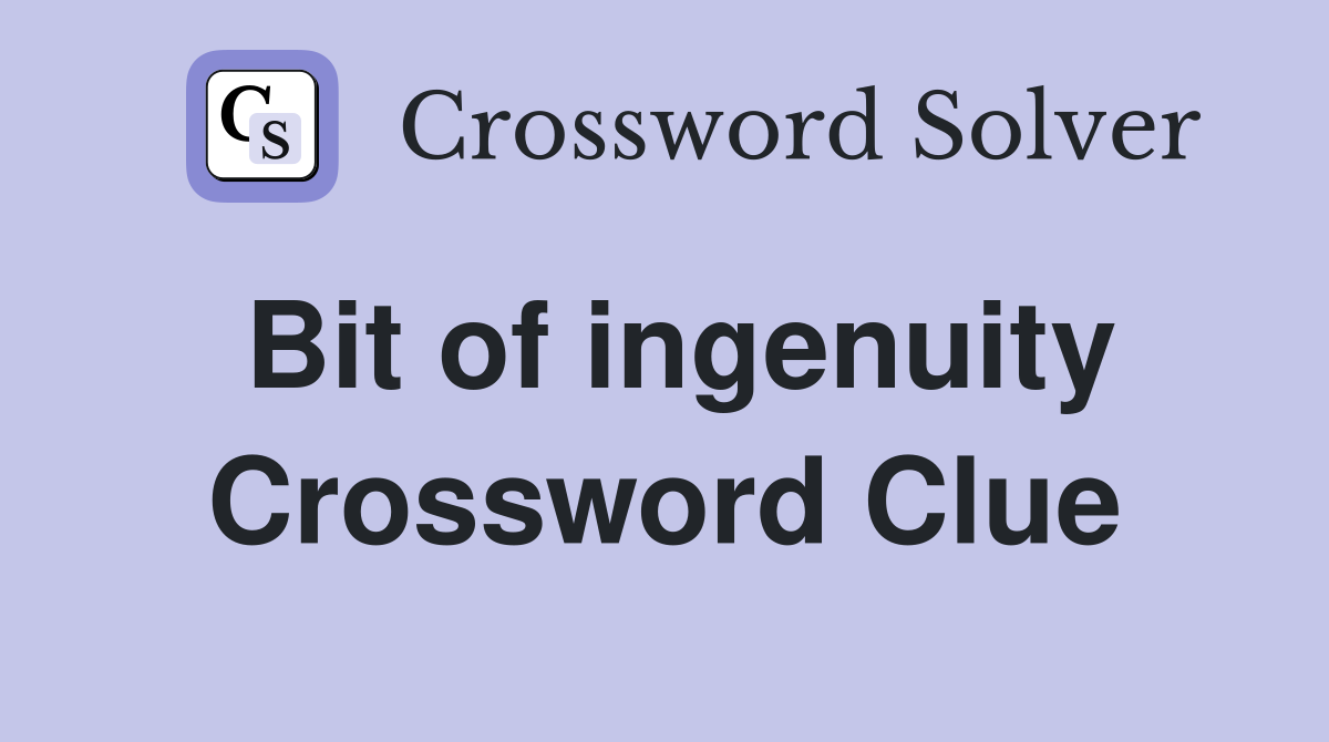 Bit of ingenuity Crossword Clue