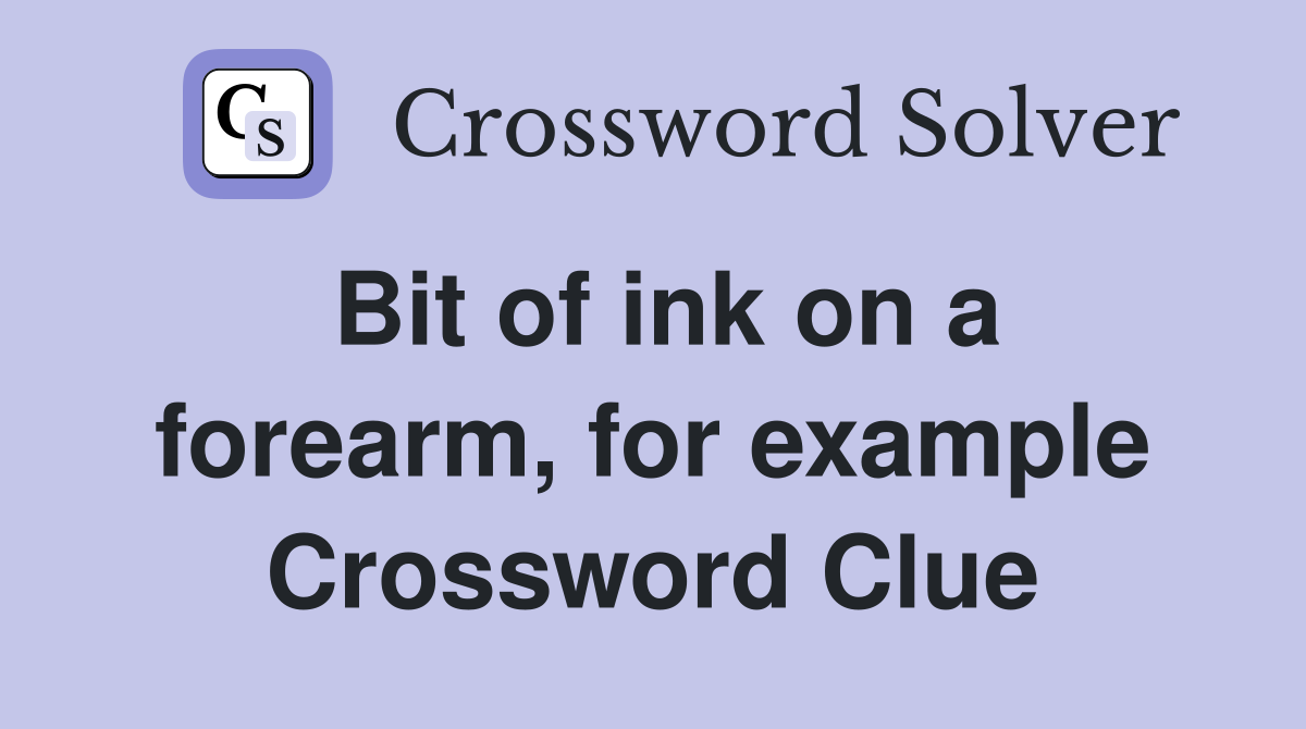 Bit of ink on a forearm, for example Crossword Clue