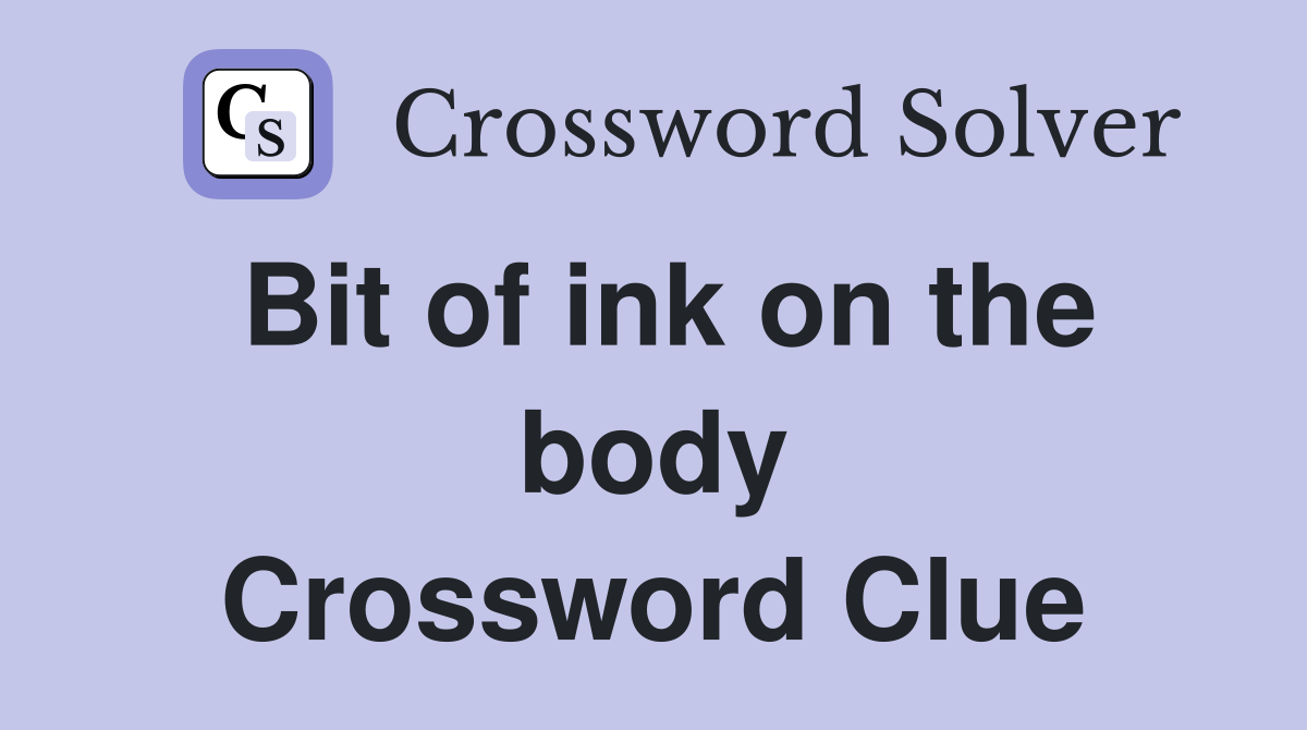 Bit of ink on the body Crossword Clue