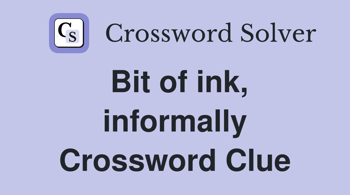 Bit of ink, informally Crossword Clue