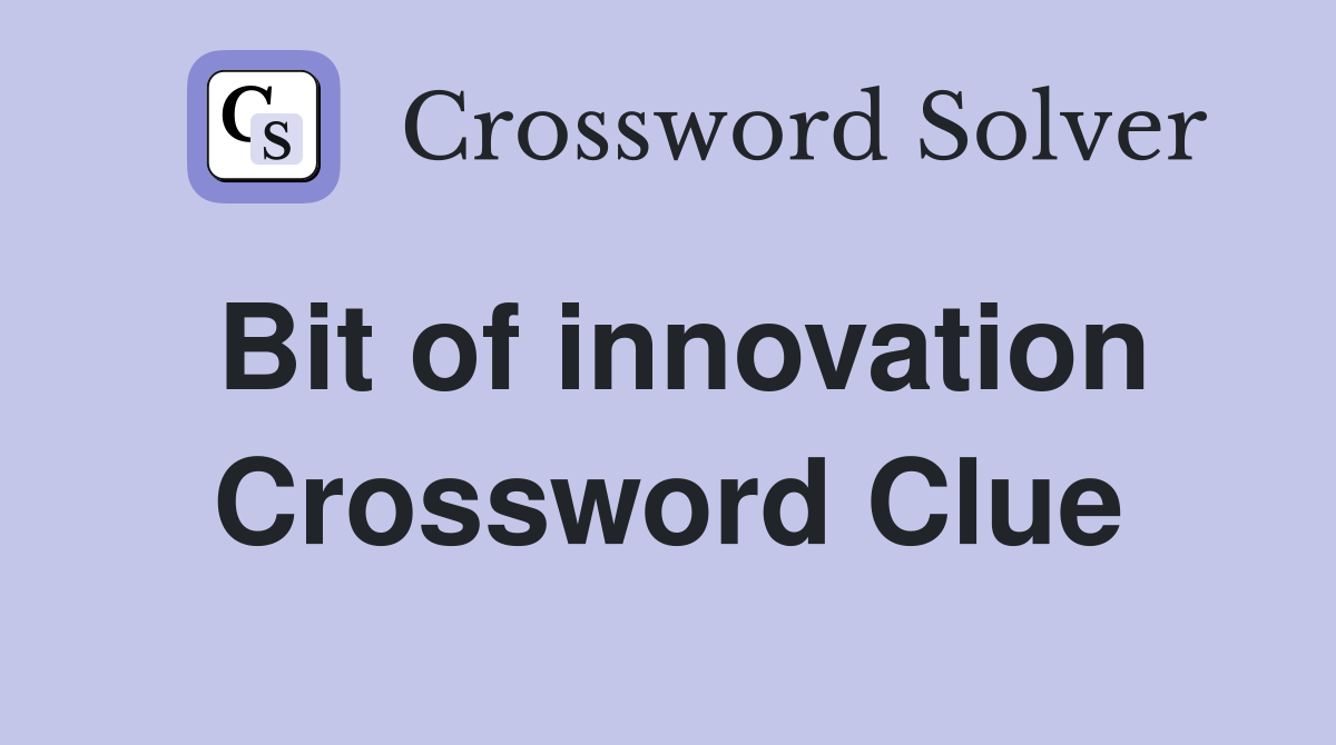 Bit of innovation Crossword Clue