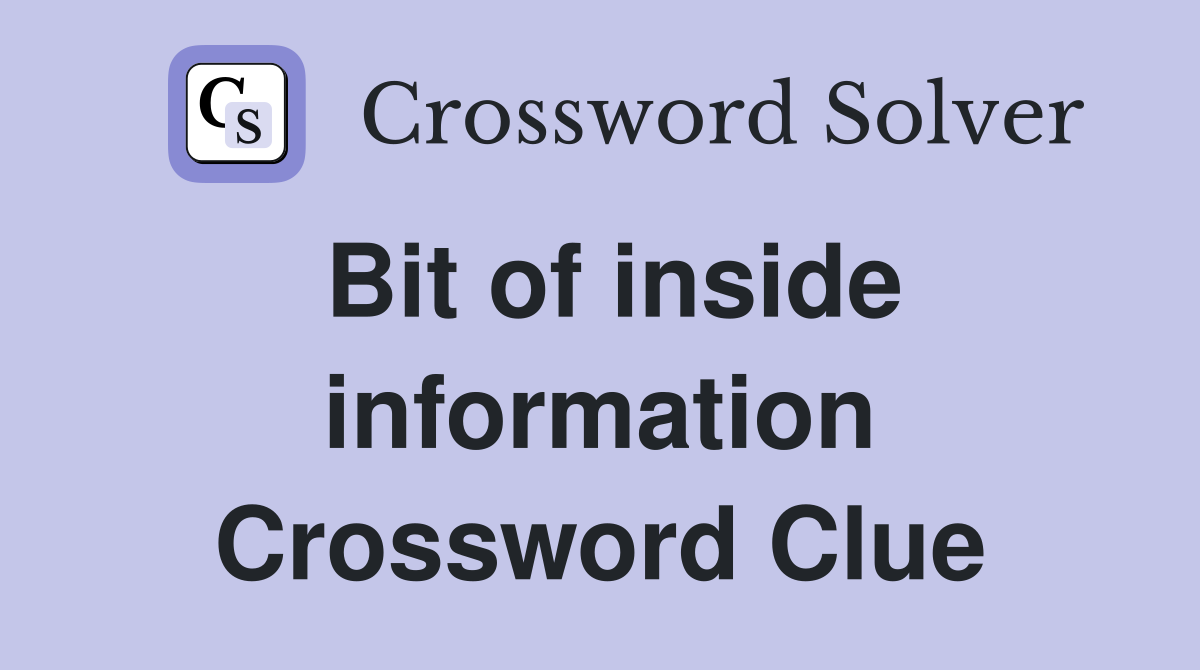 Bit of inside information Crossword Clue