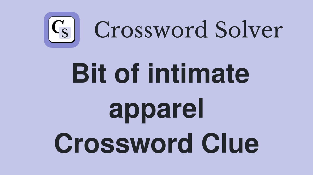 Bit of intimate apparel Crossword Clue