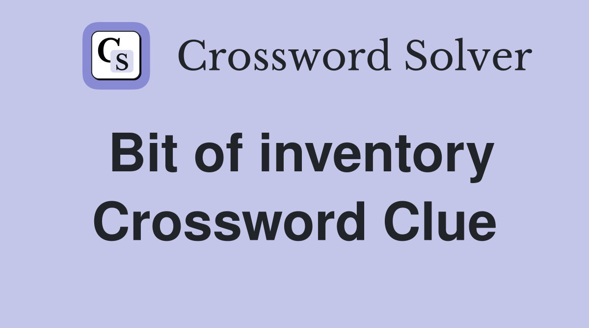 Bit of inventory Crossword Clue
