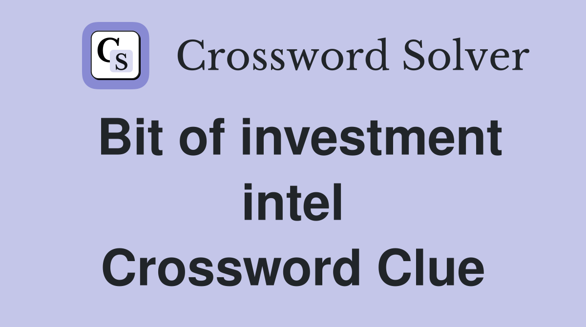 Bit of investment intel Crossword Clue