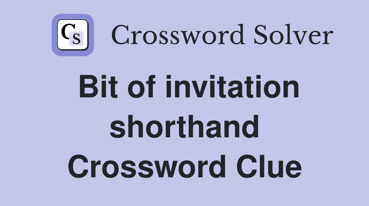 Bit of invitation shorthand Crossword Clue