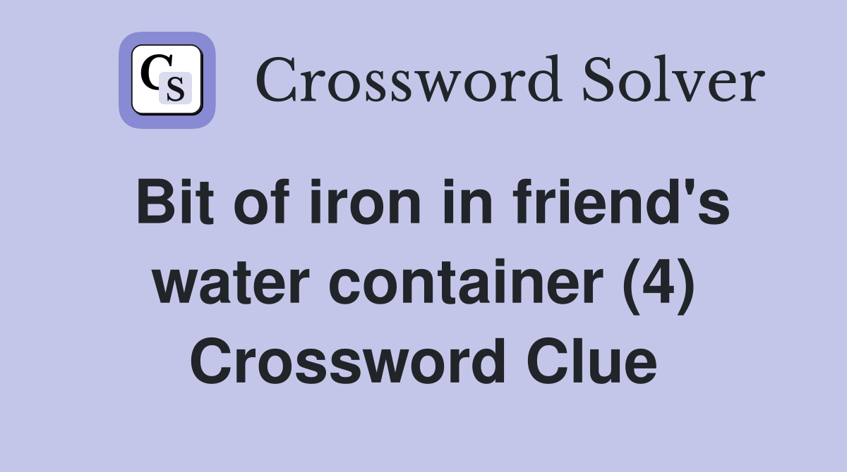 Bit of iron in friend's water container (4) Crossword Clue