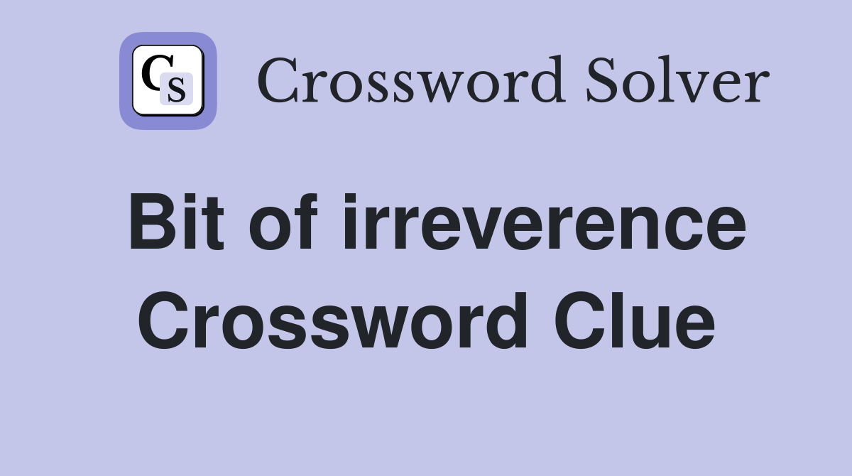 Bit of irreverence Crossword Clue