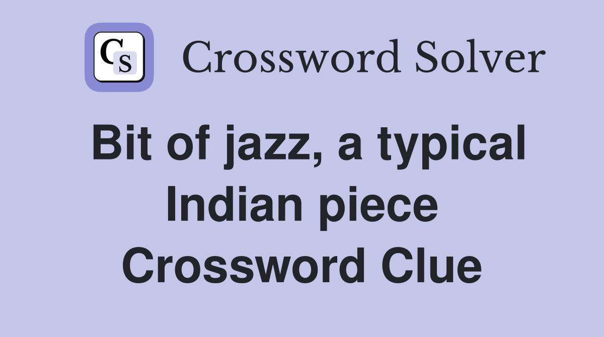 Bit of jazz, a typical Indian piece Crossword Clue