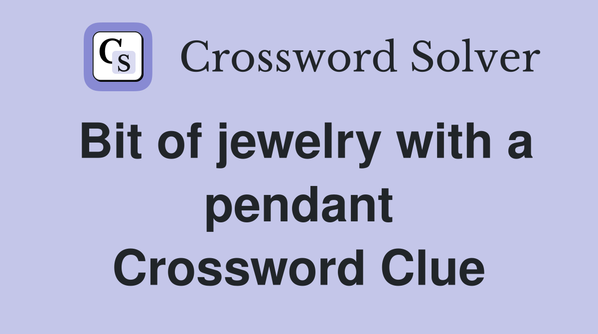 Bit of jewelry with a pendant Crossword Clue