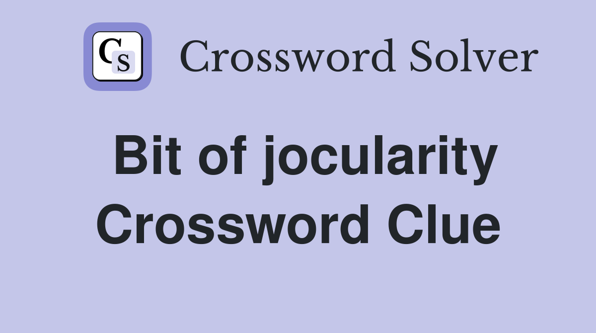 Bit of jocularity Crossword Clue