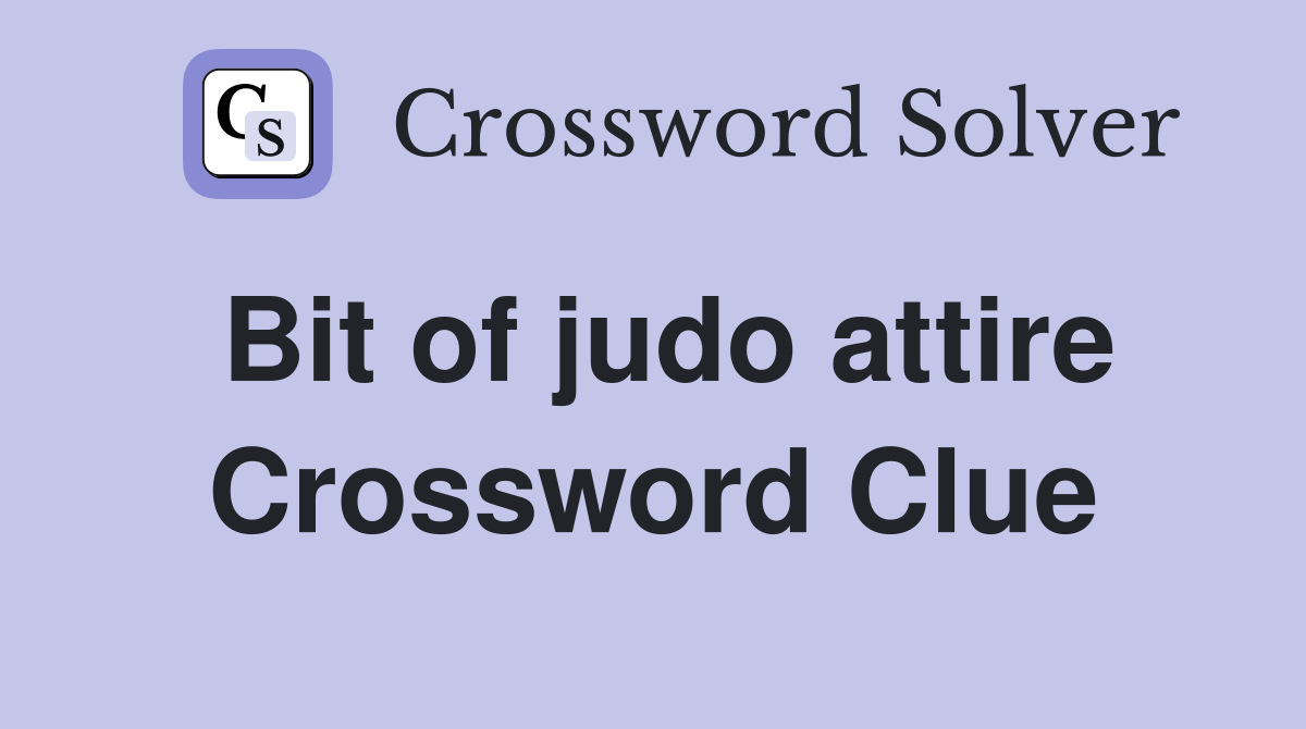 Bit of judo attire Crossword Clue