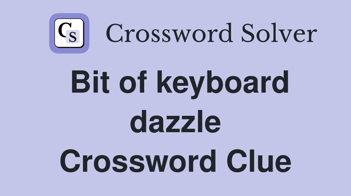 Bit of keyboard dazzle Crossword Clue