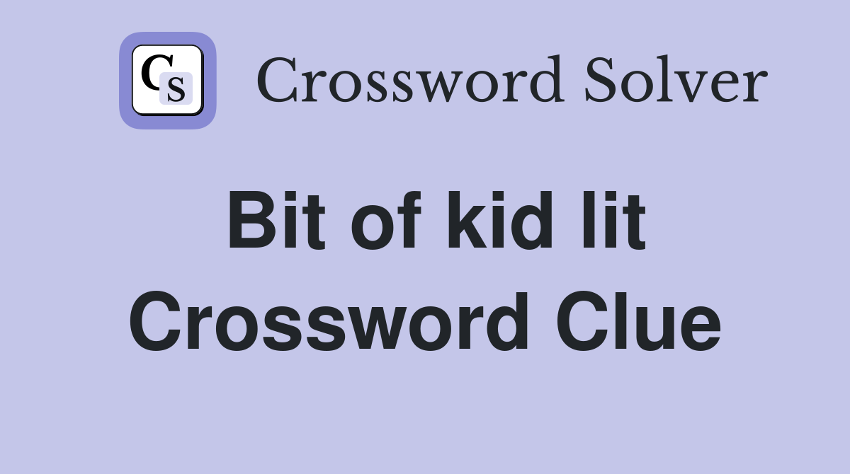 Bit of kid lit Crossword Clue