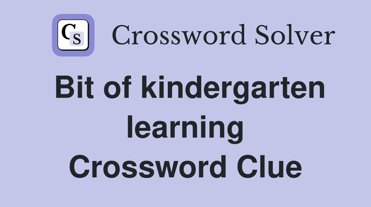 Bit of kindergarten learning Crossword Clue