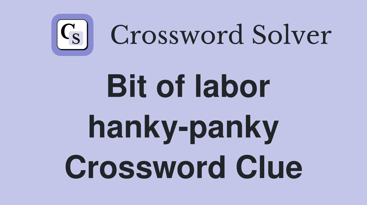 Bit of labor hanky-panky Crossword Clue