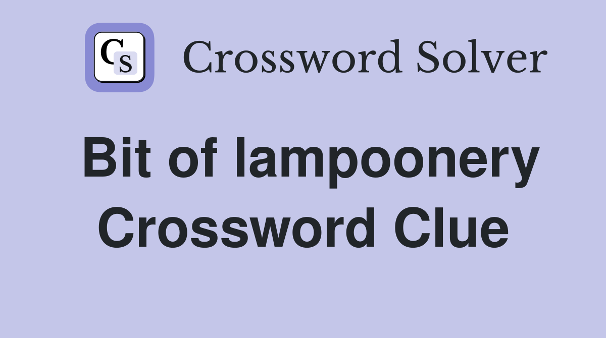 Bit of lampoonery Crossword Clue