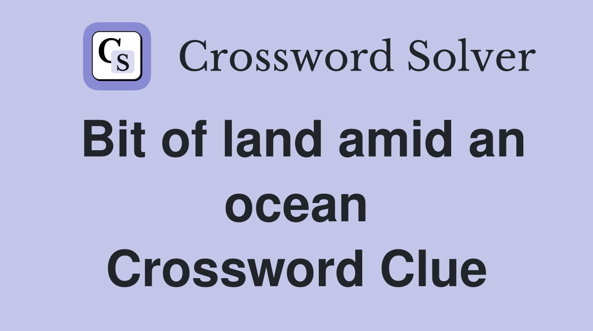 Bit of land amid an ocean Crossword Clue