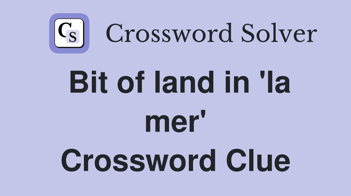Bit of land in 'la mer' Crossword Clue
