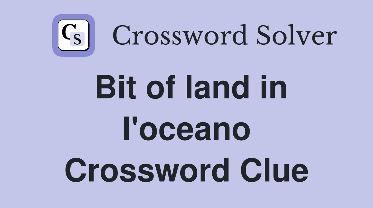Bit of land in l'oceano Crossword Clue