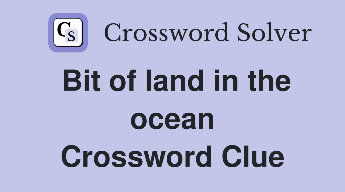 Bit of land in the ocean Crossword Clue