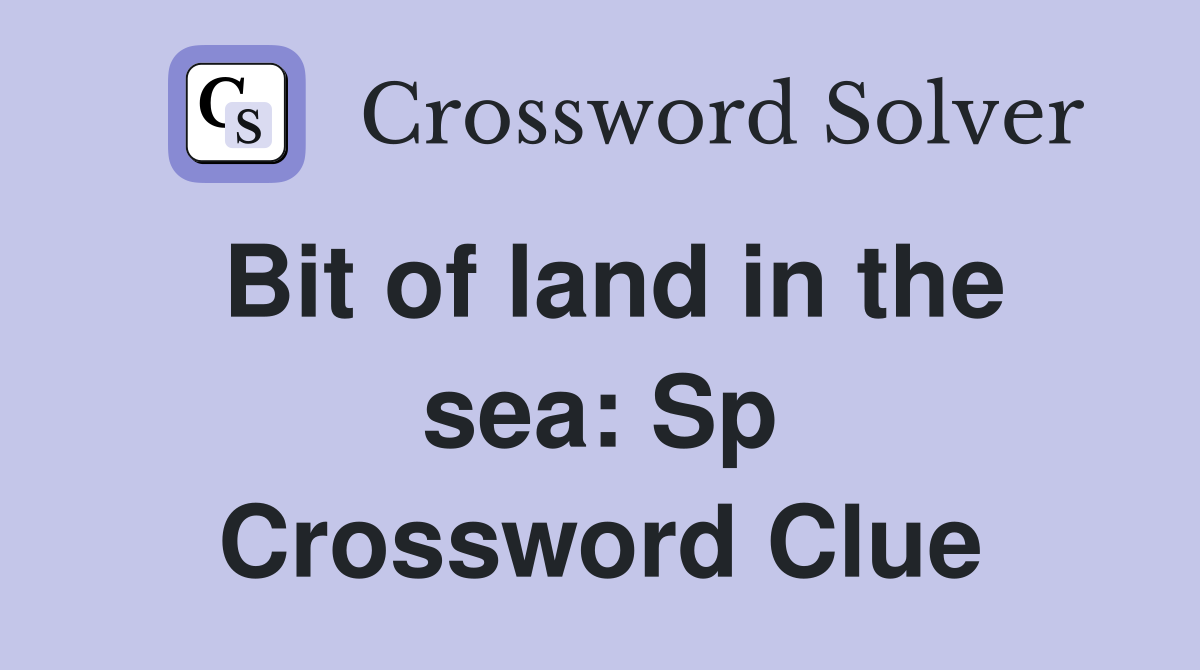 Bit of land in the sea: Sp Crossword Clue