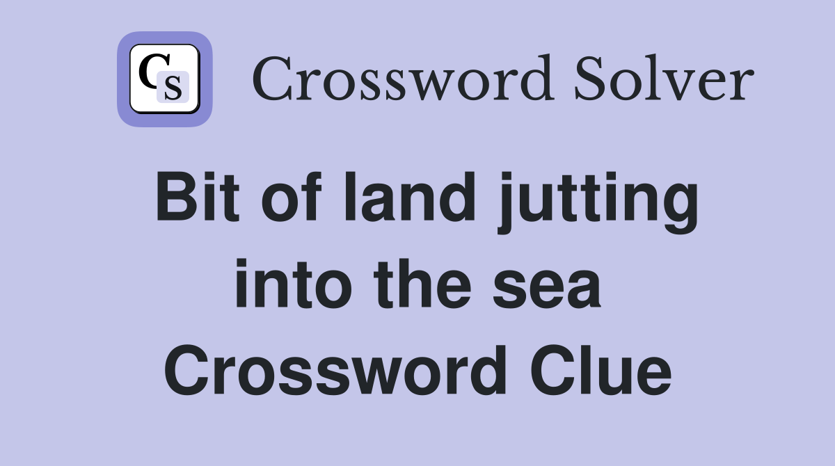 Bit of land jutting into the sea Crossword Clue