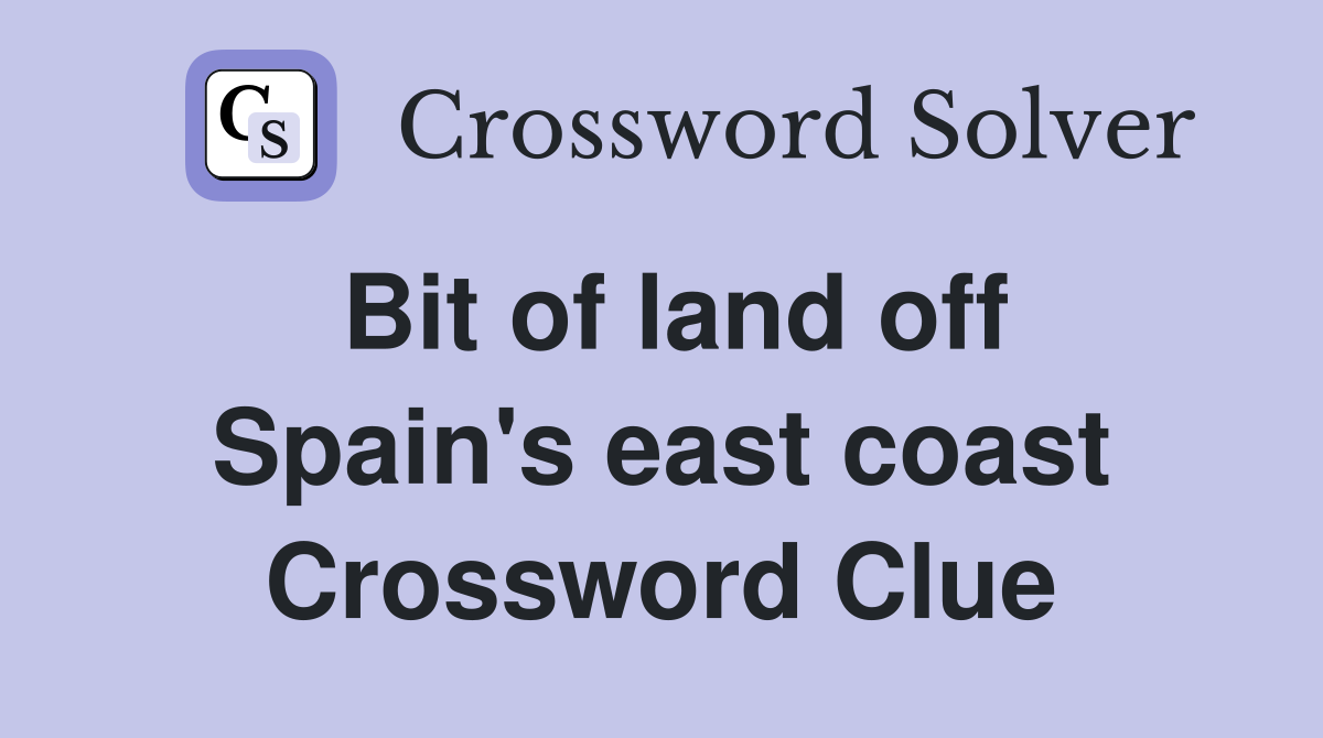 Bit of land off Spain's east coast Crossword Clue