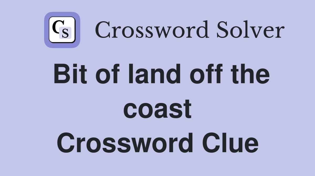Bit of land off the coast Crossword Clue