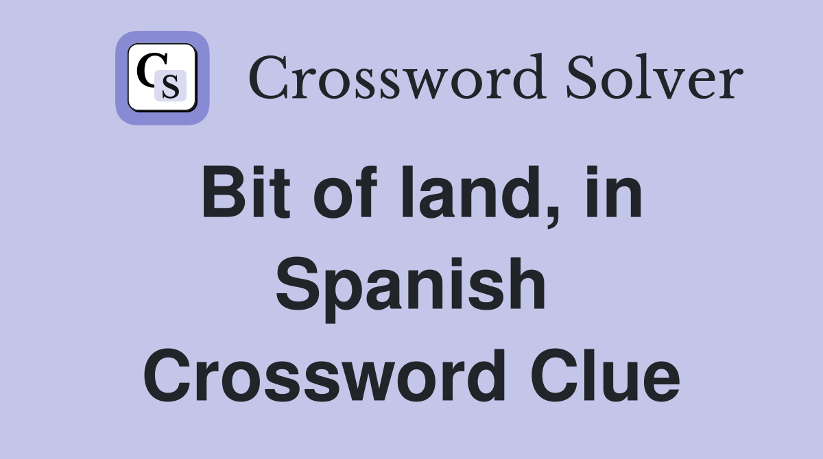 Bit of land, in Spanish Crossword Clue
