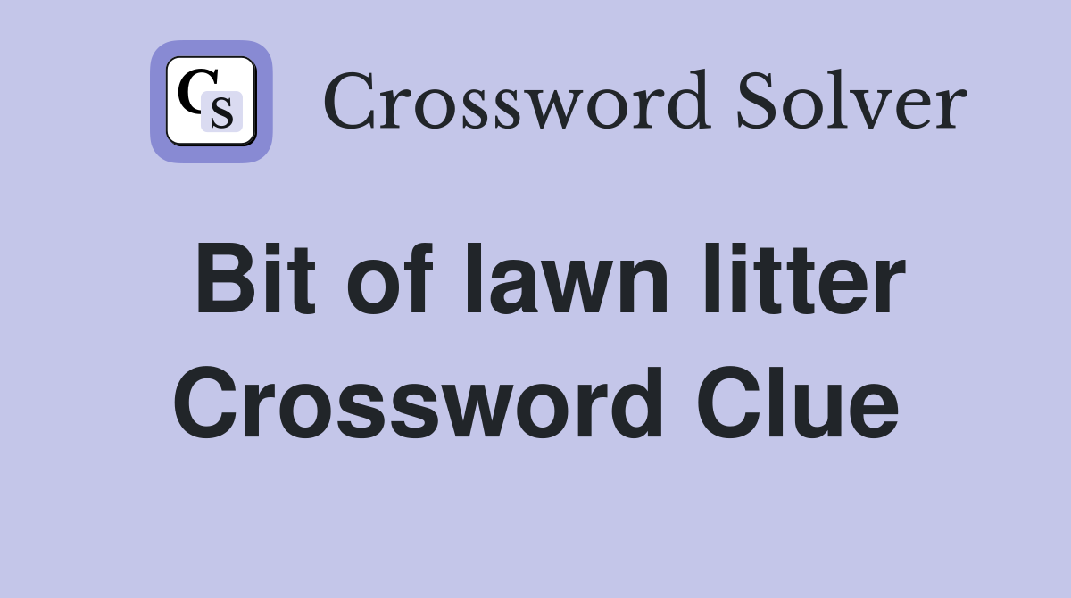 Bit of lawn litter Crossword Clue