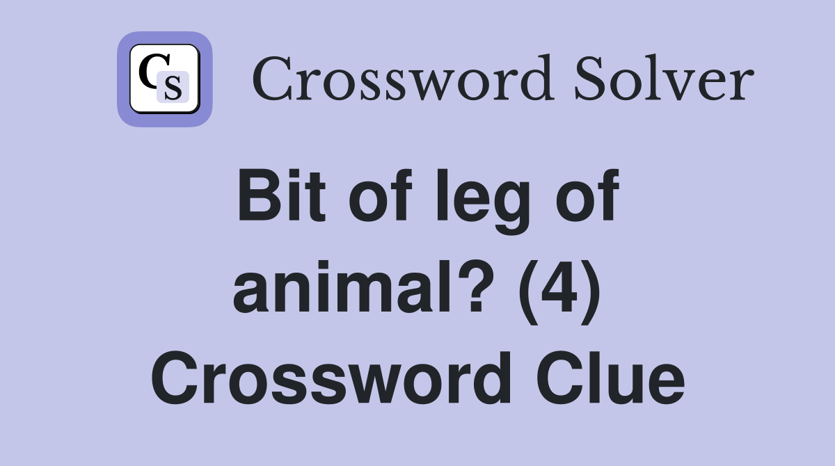Bit of leg of animal? (4) Crossword Clue