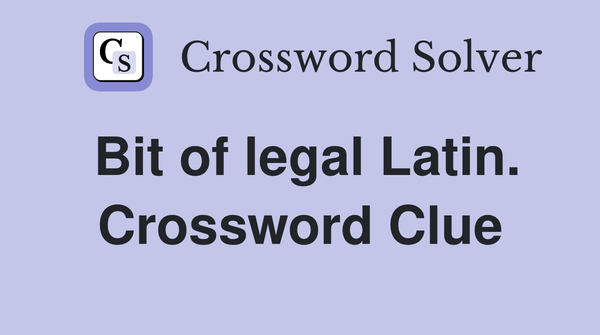 Bit of legal Latin. Crossword Clue