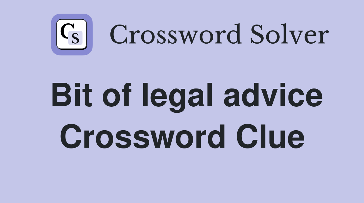 Bit of legal advice Crossword Clue