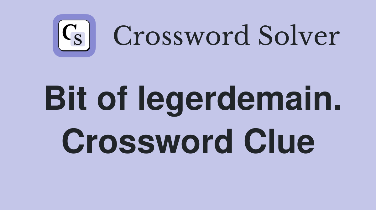 Bit of legerdemain. Crossword Clue