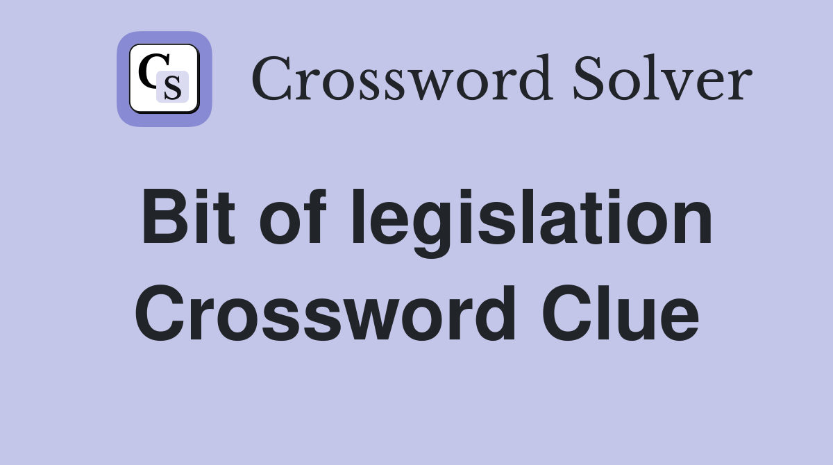 Bit of legislation Crossword Clue