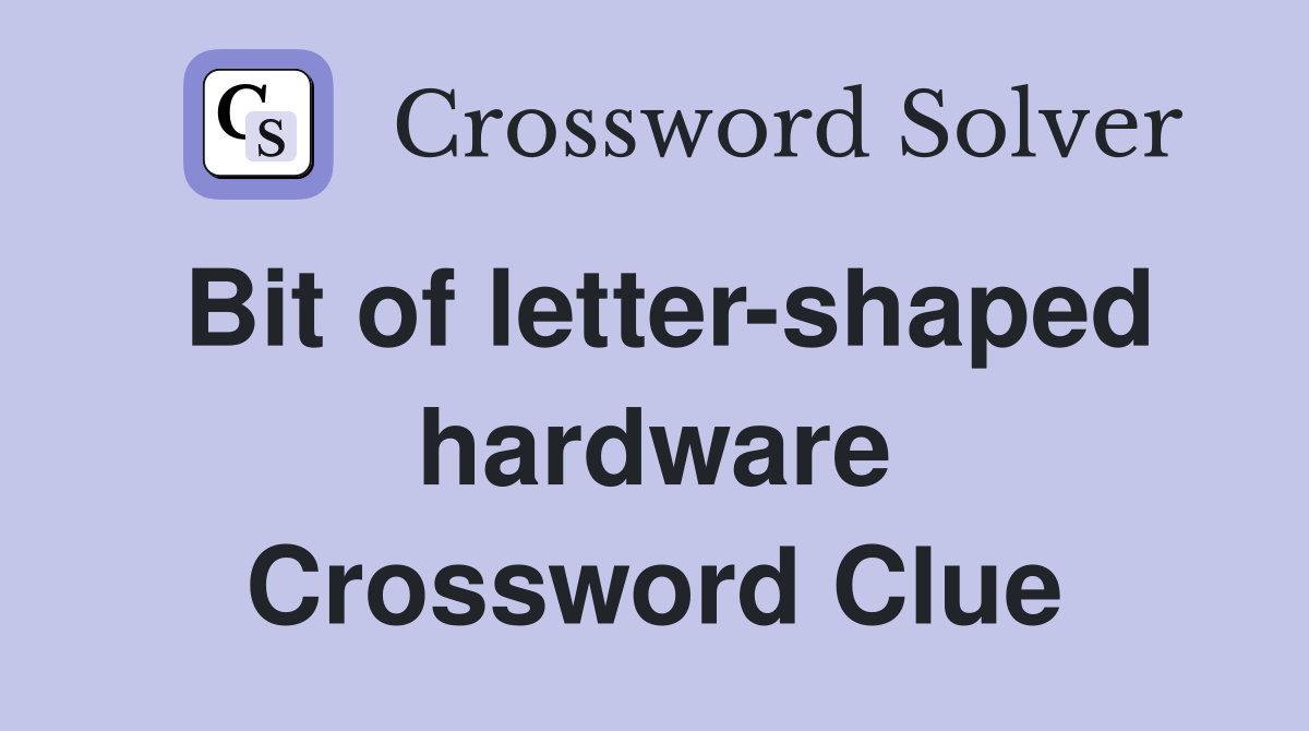 Bit of letter-shaped hardware Crossword Clue
