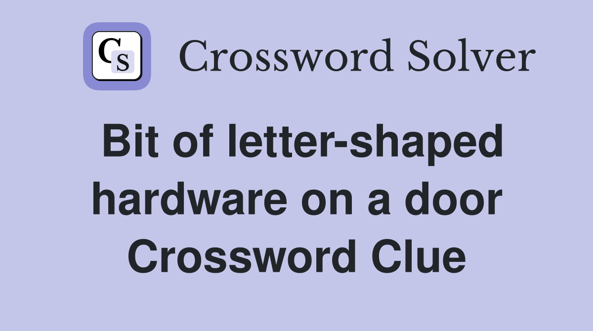 Bit of letter-shaped hardware on a door Crossword Clue