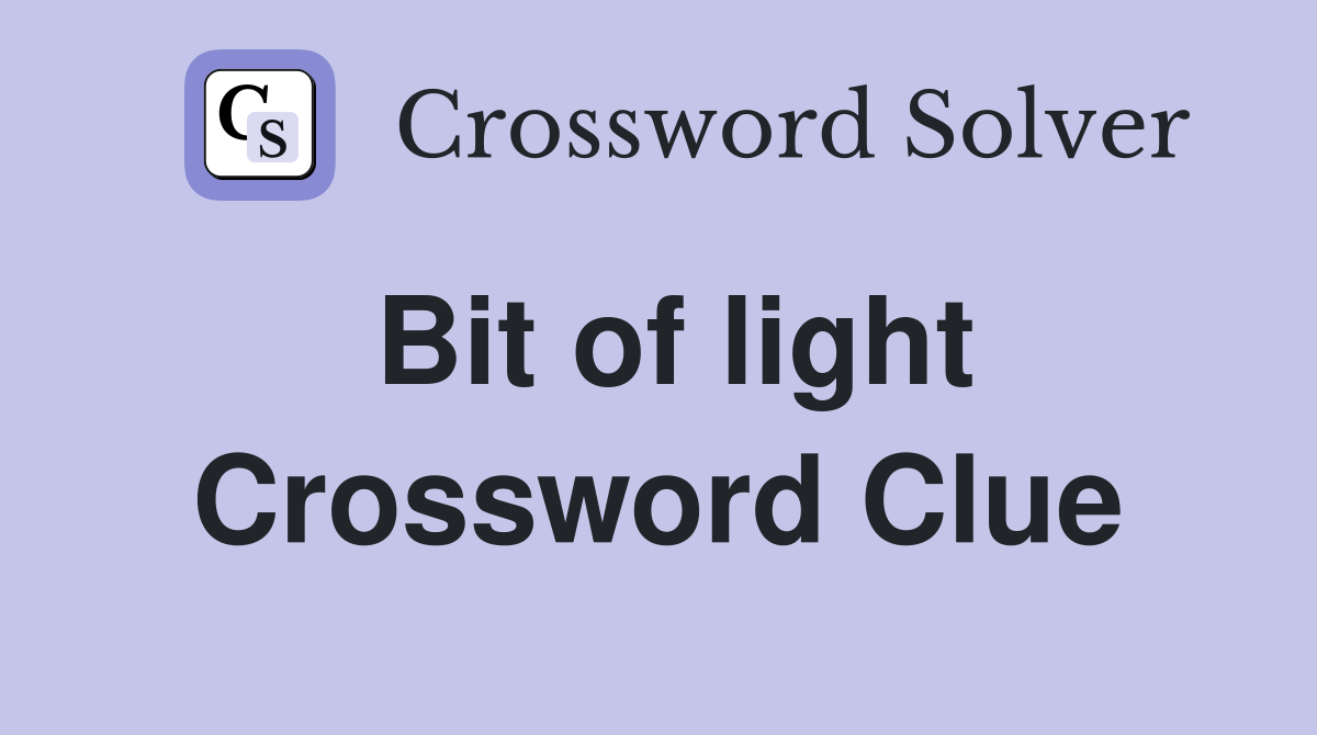 Bit of light Crossword Clue