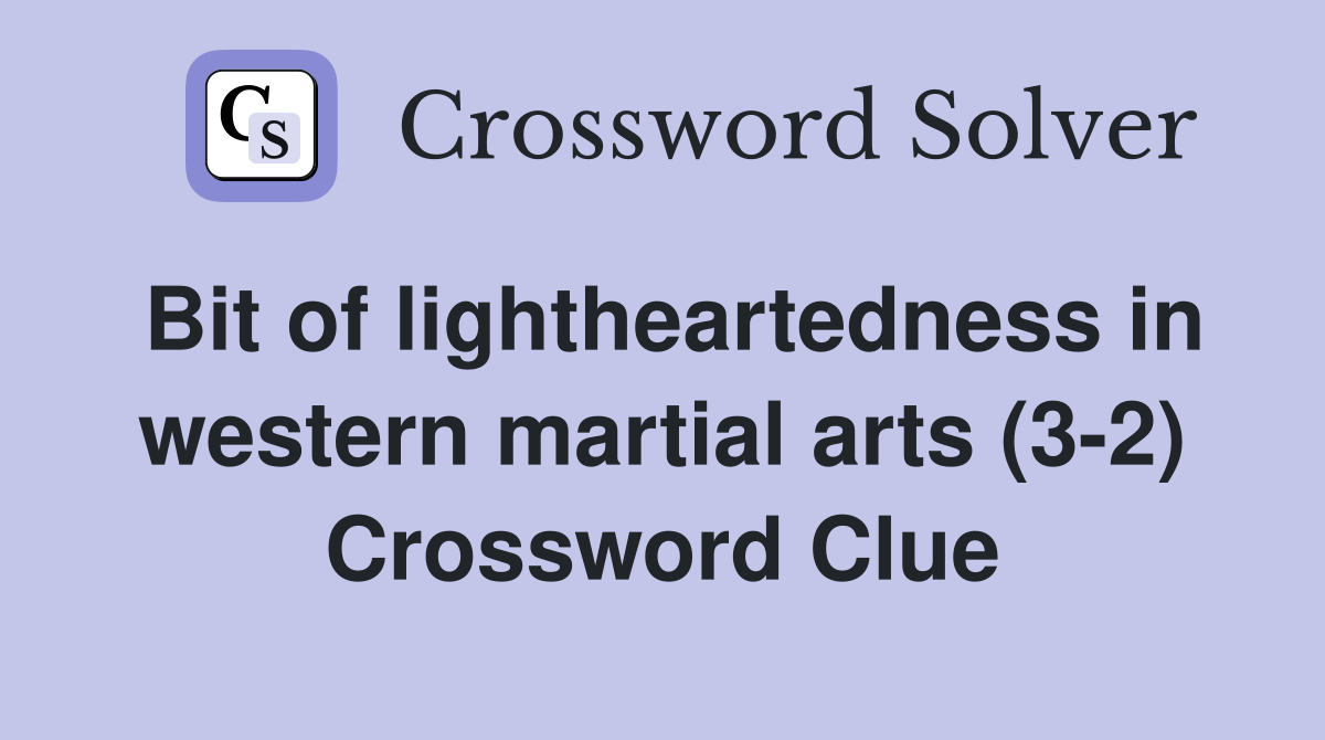 Bit of lightheartedness in western martial arts (3-2) Crossword Clue